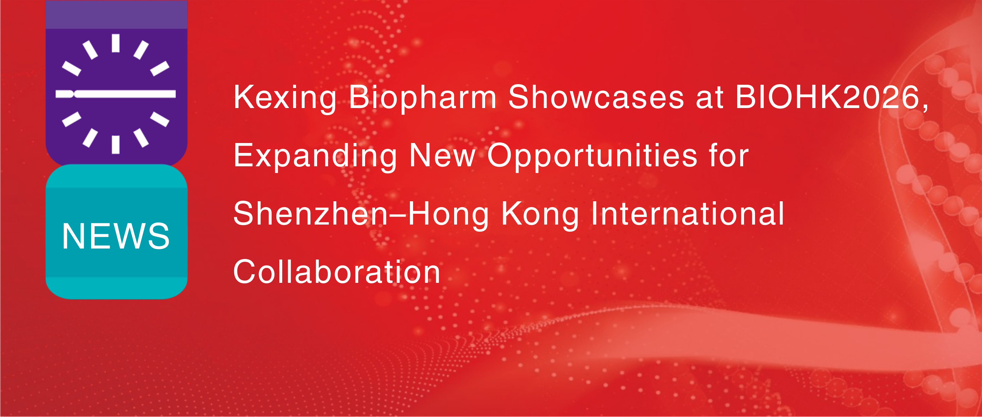 Kexing Biopharm pr&auml;sentiert sich auf der BIOHK2026 und er&ouml;ffnet neue M&ouml;glichkeiten f&uuml;r die internationale Zusammenarbeit zwischen Shenzhen und Hongkong